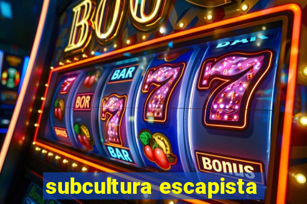 subcultura escapista